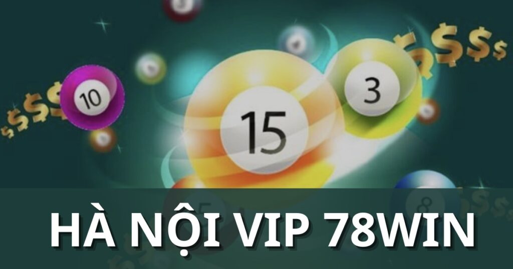 Luật chơi Hà Nội Vip 78Win chi tiết cho người mới bắt đầu